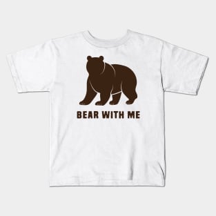 Bear With Me Kids T-Shirt